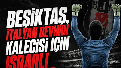 Beşiktaş, İtalyan devinin kalecisi için ısrarlı
