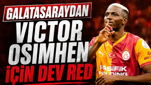 Galatasaray'dan Victor Osimhen için dev red