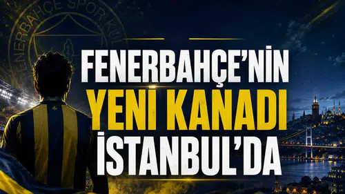 Fenerbahçe'nin Yeni Kanadı İstanbul’da