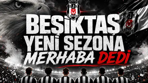 Beşiktaş Yeni Sezona Merhaba Dedi