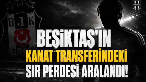 Beşiktaş'ın kanat Transferindeki sır perdesi aralandı!