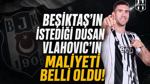 Beşiktaş'ın istediği Dusan Vlahovic'in maliyeti belli oldu!