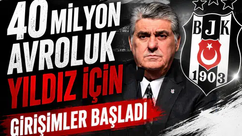 40 milyon avroluk yıldız için girişimler başladı