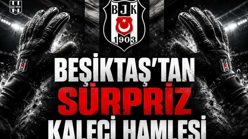 Beşiktaş'tan Sürpriz Kaleci Hamlesi!