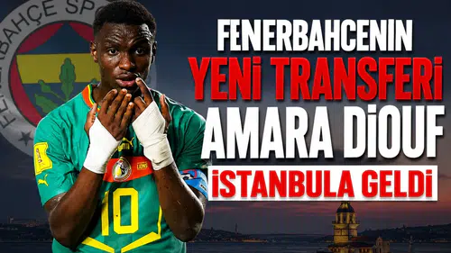 Fenerbahçe'nin yeni transferi Amara Diouf Istanbul'a geldi