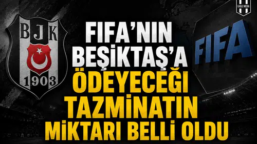 FIFA’nın Beşiktaş’a ödeyeceği tazminatın miktarı belli oldu