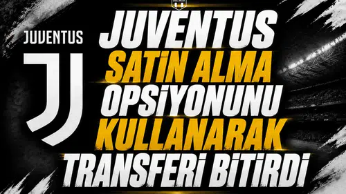 Juventus Satın Alma Opsiyonunu Kullanarak Transferi Bitirdi