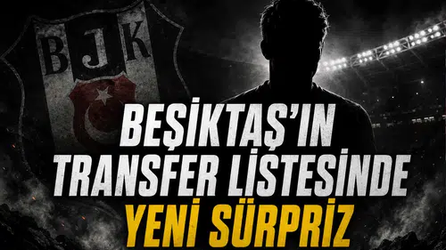 Beşiktaş’ın Transfer Listesinde Yeni Sürpriz