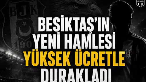 Beşiktaş’ın Yeni Hamlesi Yüksek Ücretle Durakladı