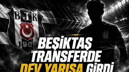 Beşiktaş Transferde Dev Yarışa Girdi