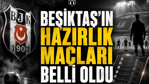 Beşiktaş'ın Hazırlık Maçları Belli Oldu