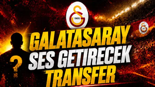 Galatasaray ses getirecek transfer