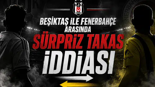 Beşiktaş ile Fenerbahçe arasında sürpriz takas iddiası