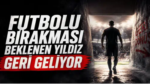 Futbolu bırakması beklenen yıldız geri geliyor