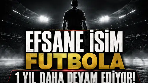 Efsane isim futbola 1 yıl daha devam ediyor!