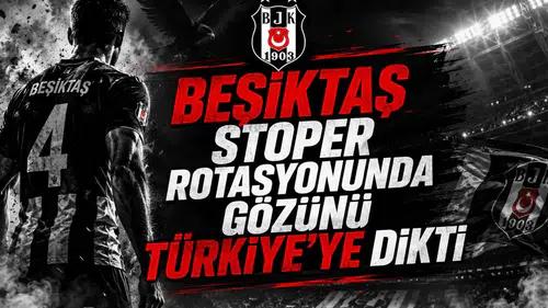Beşiktaş Stoper Rotasyonunda Gözünü Türkiye'ye Dikti