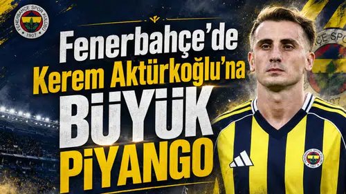 Fenerbahçe'de Kerem Aktürkoğlu'na Büyük Piyango