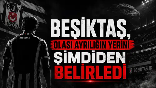 Beşiktaş, Olası Ayrılığın Yerini Şimdiden Belirledi