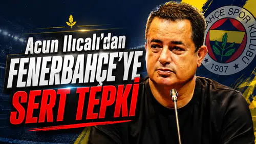 Acun Ilıcalı'dan Fenerbahçe'ye sert tepki