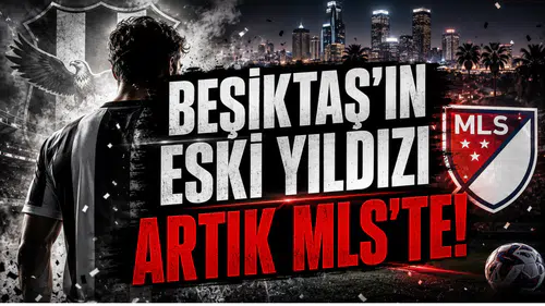 Beşiktaş'ın Eski Yıldızı Artık MLS'te!