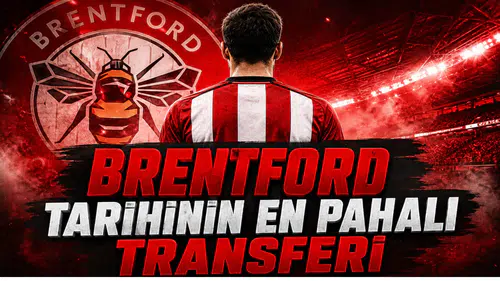 Brentford Tarihinin En Pahalı Transferi