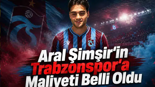 Aral Şimşir'in Trabzonspor'a Maliyeti Belli Oldu