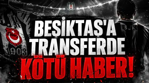 Beşiktaş'a Transferde Kötü Haber!