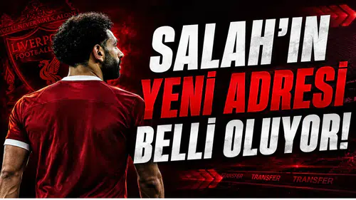 Salah’ın Yeni Adresi Bellli Oluyor!