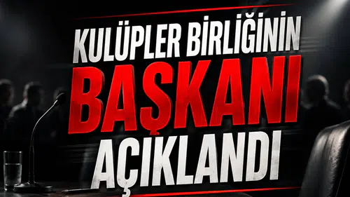 Kulüpler Birliğinin Başkanı Açıklandı