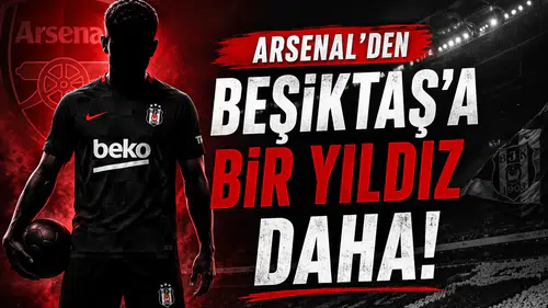 Arsenal'den Beşiktaş'a Bir Yıldız Daha!
