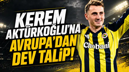 Kerem Aktürkoğlu'na Avrupa'dan Dev Talip!