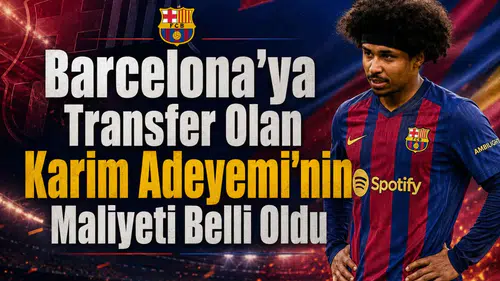 Barcelona'ya Transfer Olan Karim Adeyemi'nin Maliyeti Belli Oldu
