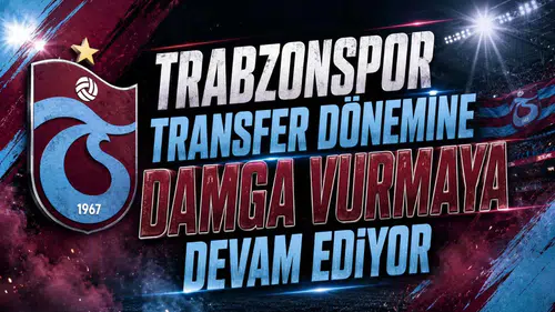 Trabzonspor Transfer Dönemine Damga Vurmaya Devam Ediyor