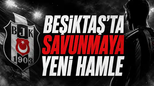 Beşiktaş'ta Savunmaya Yeni Hamle