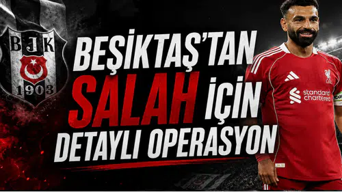 Beşiktaş'tan Salah İçin Detaylı Operasyon