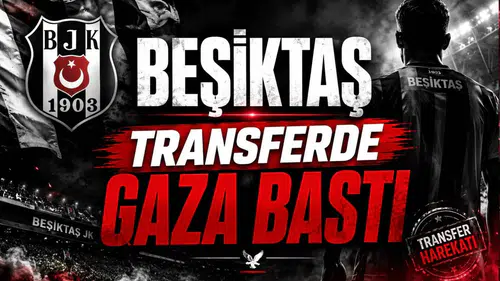 Beşiktaş Transferde Gaza Bastı