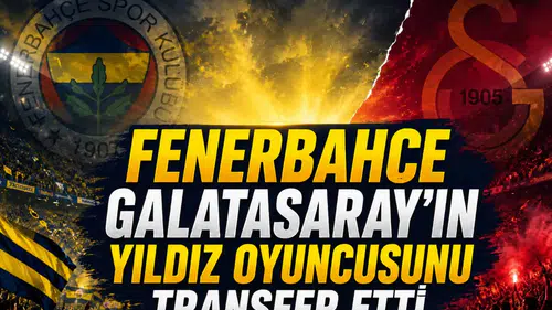 Fenerbahçe Galatasaray'ın Yıldız Oyuncusunu Transfer Etti