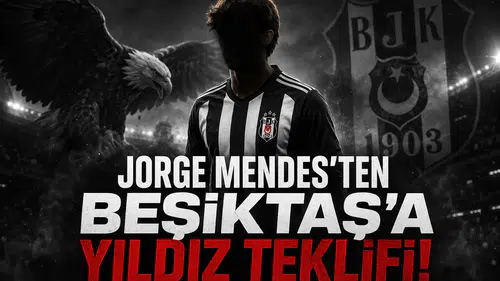 Jorge Mendes'ten Beşiktaş'a Yıldız Teklifi!