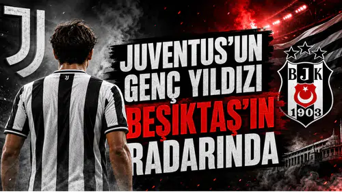 Juventus’un Genç Yıldızı Beşiktaş’ın Radarında