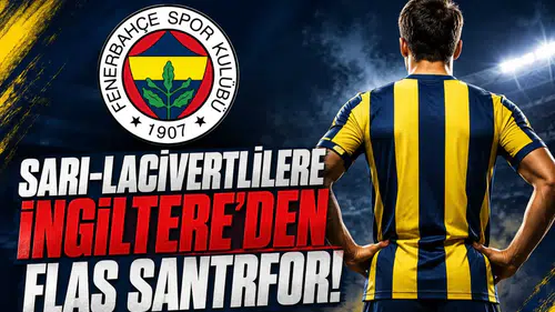 Sarı-Lacivertlilere İngiltere'den Flaş Santrfor!