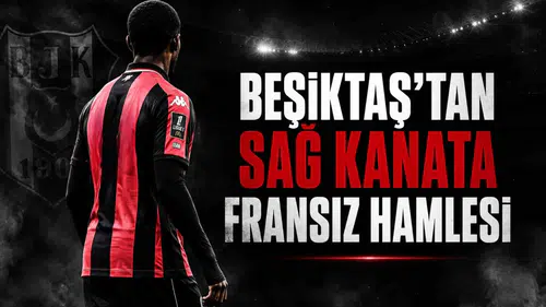 Beşiktaş'tan Sağ Kanata Fransız Hamlesi