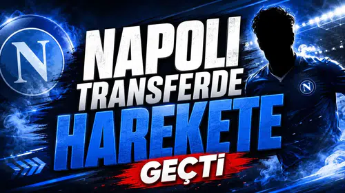 Napoli Transferde Harekete Geçti!