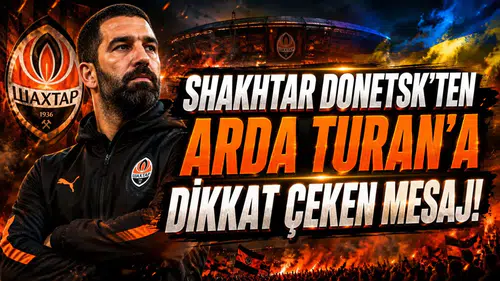 SHAKHTAR DONETSK’TEN ARDA TURAN’A DİKKAT ÇEKEN MESAJ!