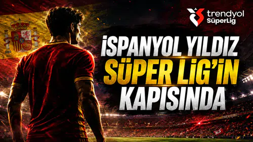 İspanyol Yıldız Süper Lig’in Kapısında