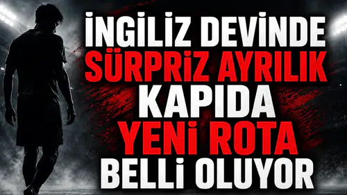 İngiliz devinde sürpriz ayrılık kapıda yeni rota belli oluyor