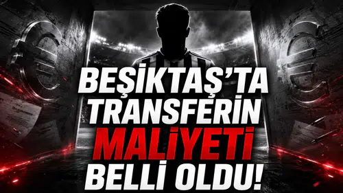 Beşiktaş’ta Transferin Maliyeti Belli Oldu!