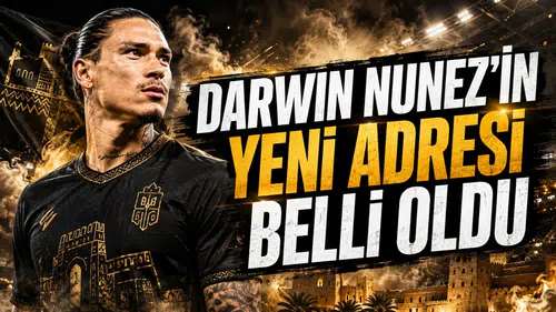 DARWIN NUNEZ’İN YENİ ADRESİ BELLİ OLDU