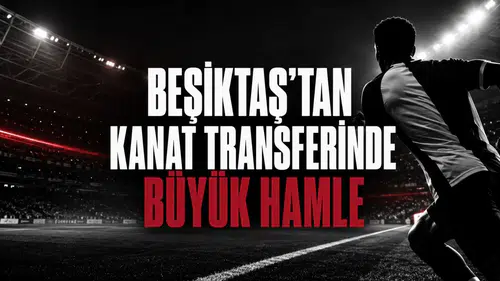 Beşiktaş’tan Kanat Transferinde Büyük Hamle