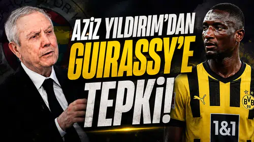 Aziz Yıldırım'dan Guirassy'ye tepki