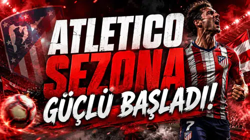 Atletico Sezona Güçlü Başladı!